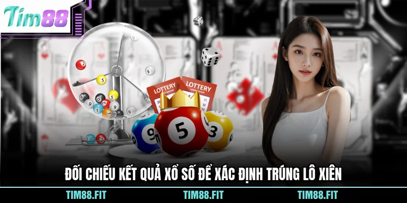 Đối chiếu kết quả xổ số để xác định trúng lô xiên