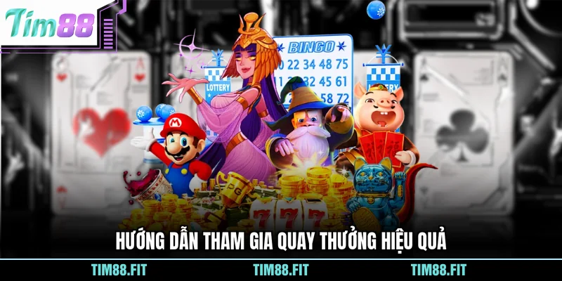 Hướng dẫn tham gia quay thưởng hiệu quả