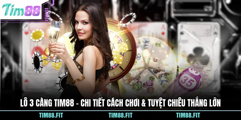 Lô 3 Càng Tim88 – Chi Tiết Cách Chơi & Tuyệt Chiêu Thắng Lớn