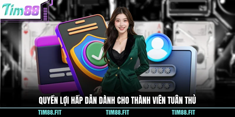 Quyền lợi hấp dẫn dành cho thành viên tuân thủ